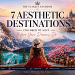 7 Aesthetic Destinations You Need to Visit Where Beauty Becomes a Memory